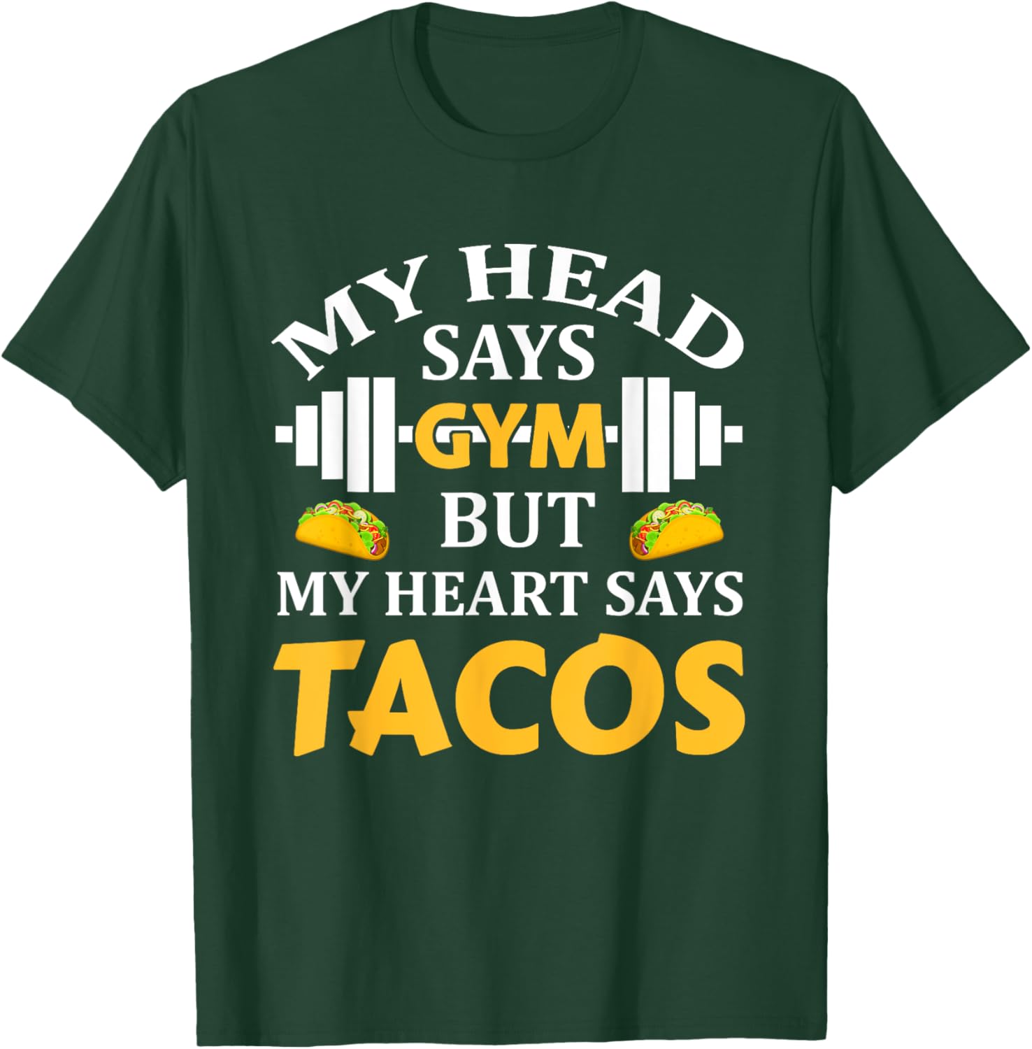 My Head Says Gym But My Heart Says Tacos Funny Gym Fitness T-Shirt - T-Shirt | Forest