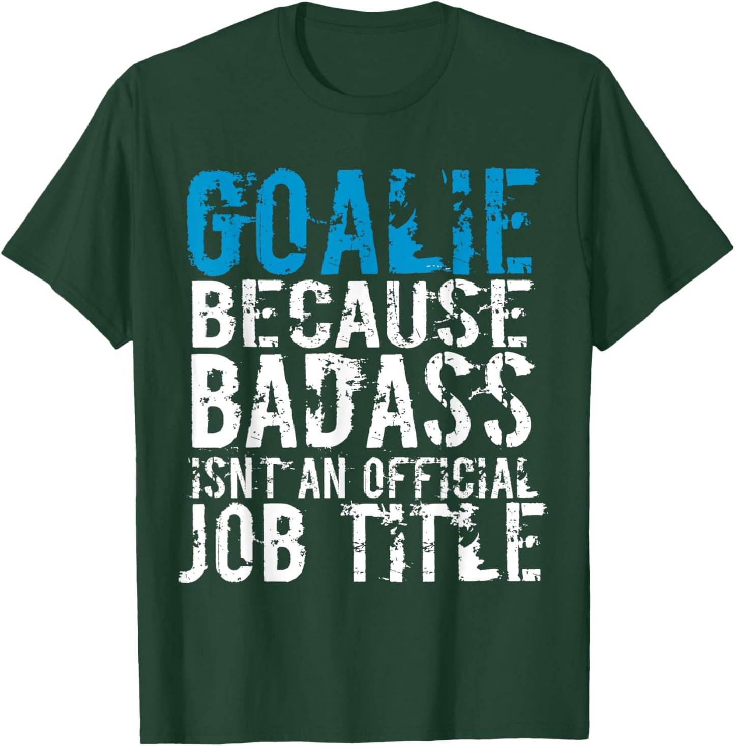 Goalie because Badass is not a official title Soccer Hockey T-Shirt - T-Shirt | Forest