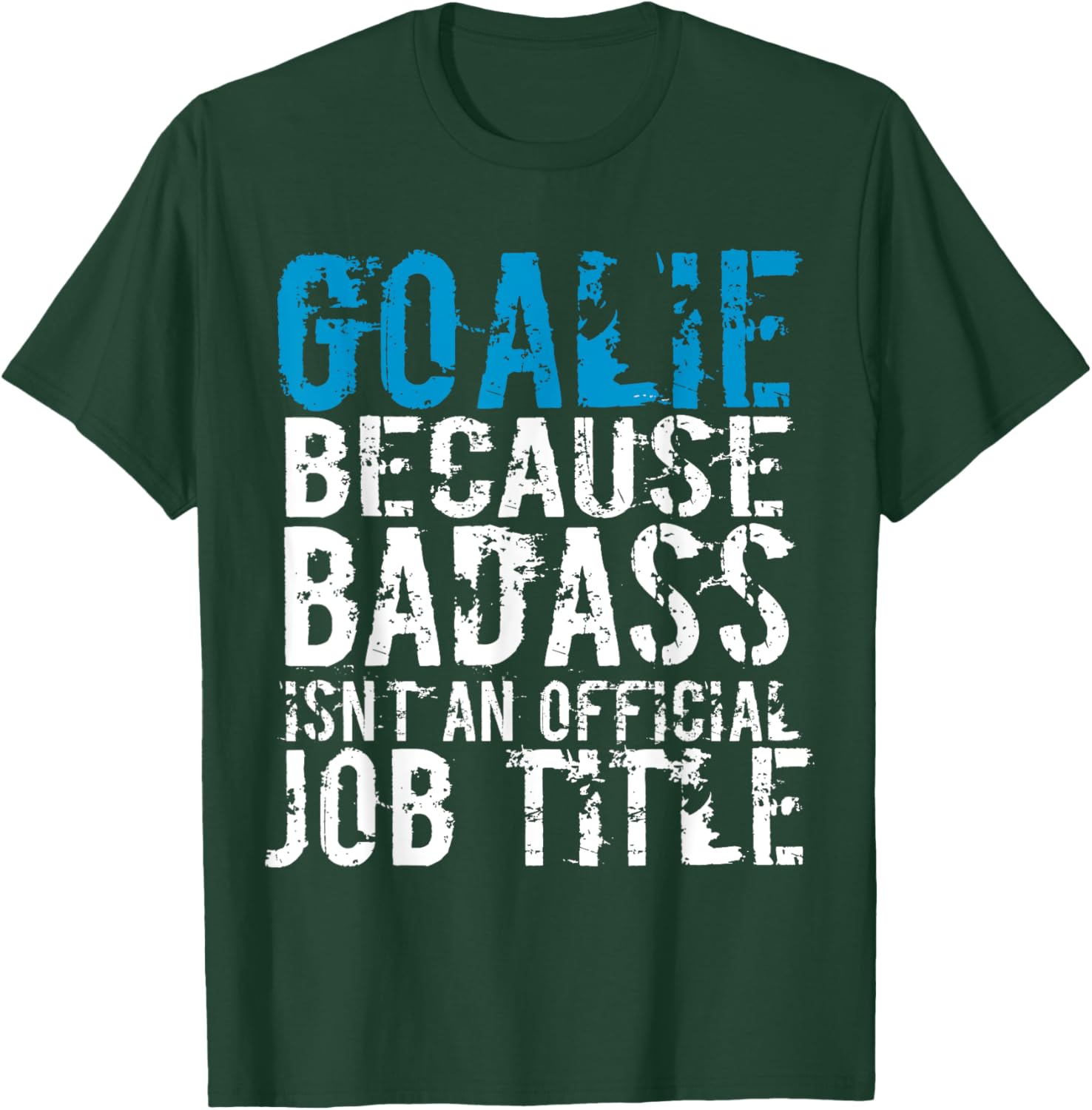 Goalie because Badass is not a official title Soccer Hockey T-Shirt - T-Shirt | Forest
