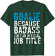 Goalie because Badass is not a official title Soccer Hockey T-Shirt - T-Shirt | Forest