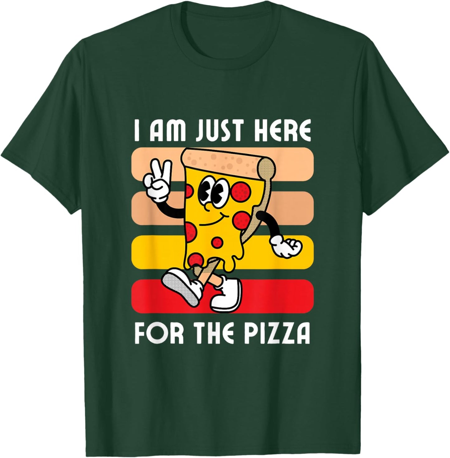 I Am Just Here For The Pizza - Pizza Lover T-Shirt - T-Shirt | Forest