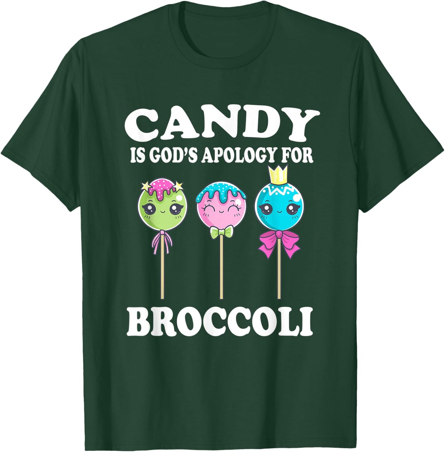 Candy Is God's Apology For Broccoli Funny T-Shirt - T-Shirt | Forest