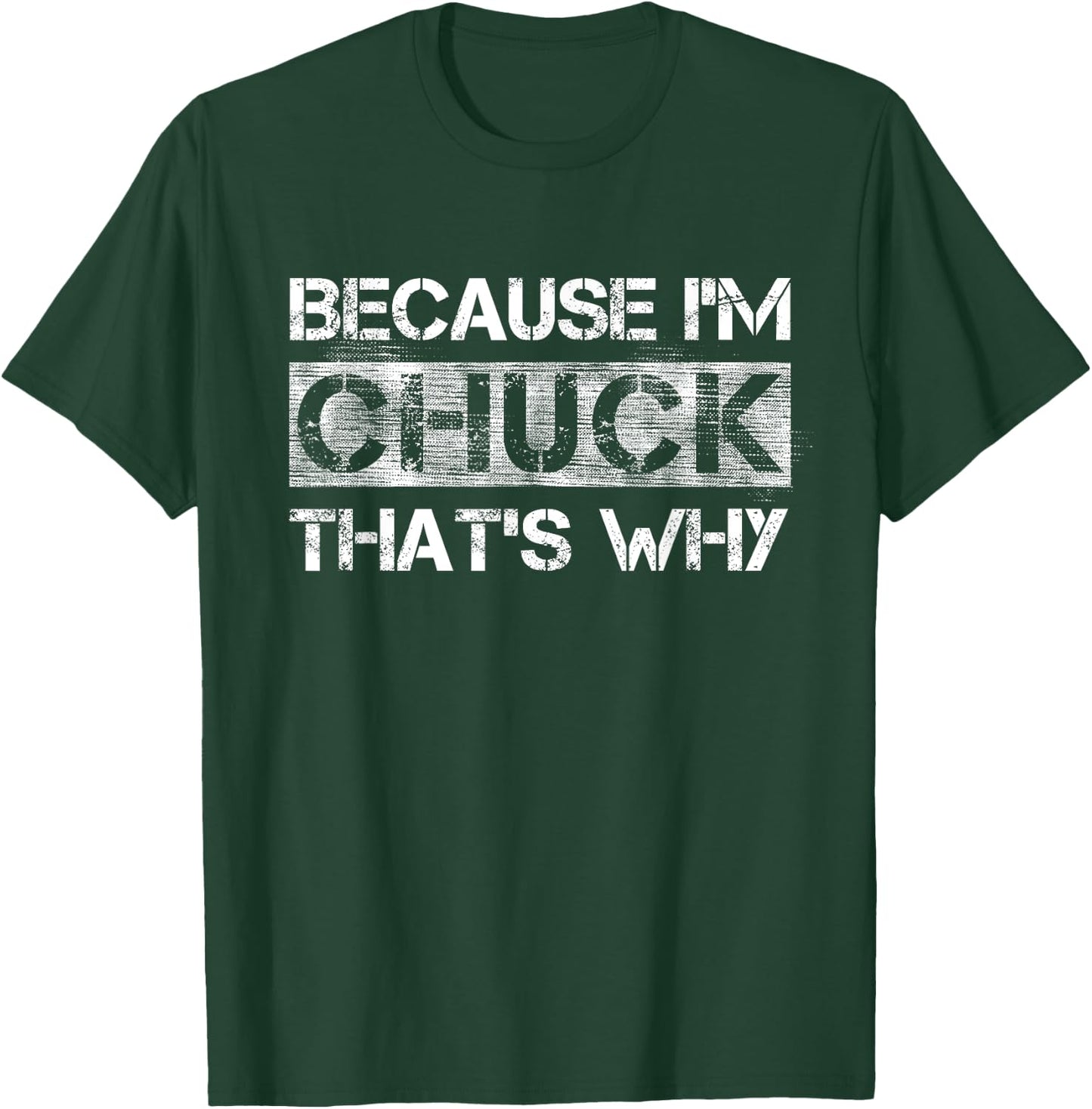 Funny Quote Distressed BECAUSE I'M CHUCK THAT'S WHY T-Shirt - T-Shirt | Forest