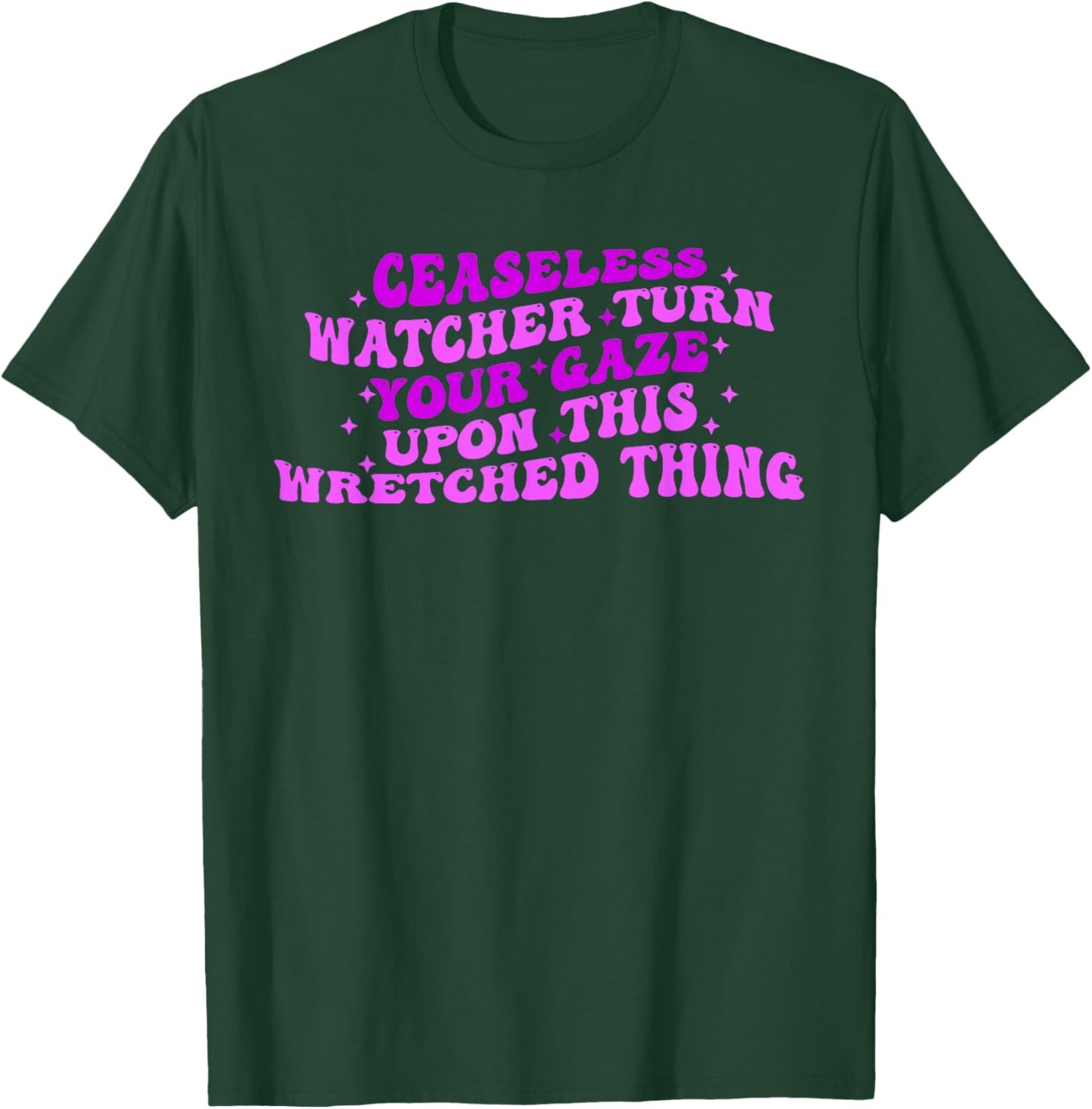 Ceaseless Watcher Turn Your Gaze Upon This Wretched Thing T-Shirt - T-Shirt | Forest