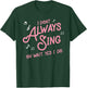 I don't always sing oh wait yes I do shirt singers T-Shirt - T-Shirt | Forest