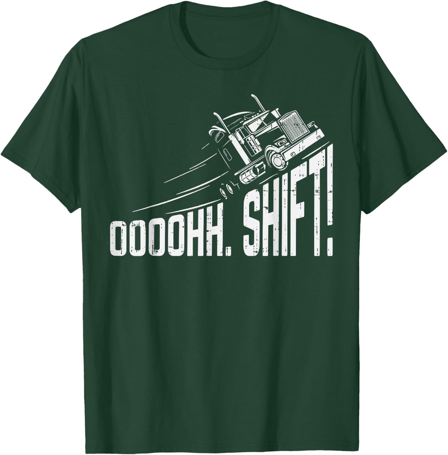 Ohh Shift Funny Truck Gear Big Rig Semi Trucker Driver Gift T-Shirt - T-Shirt | Forest