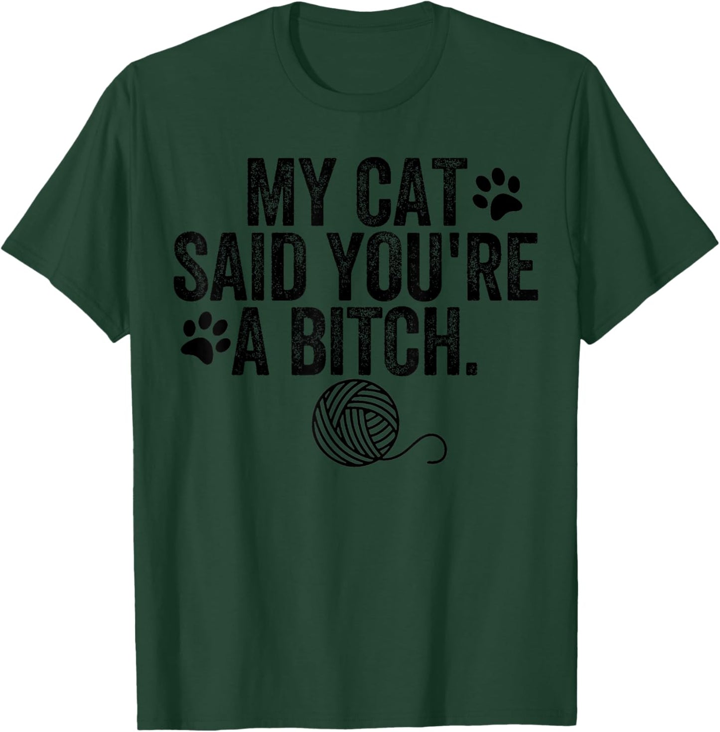 My Cat Said You're A Bitch Funny Cat T-Shirt - T-Shirt | Forest