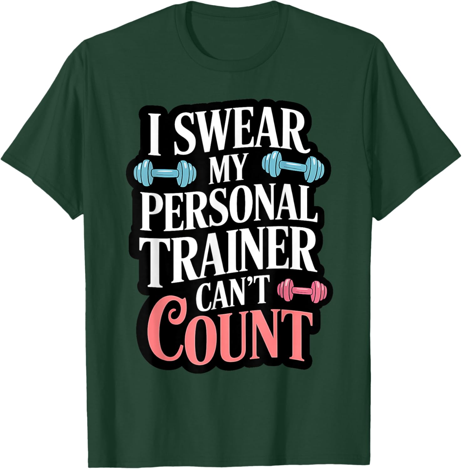 I Swear My Personal Trainer Can't Count T-Shirt - T-Shirt | Forest