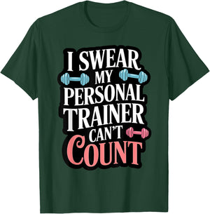 I Swear My Personal Trainer Can't Count T-Shirt - T-Shirt | Forest