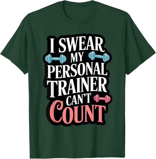 I Swear My Personal Trainer Can't Count T-Shirt - T-Shirt | Forest
