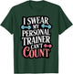 I Swear My Personal Trainer Can't Count T-Shirt - T-Shirt | Forest