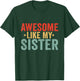 Awesome Like My Sister T-Shirt - T-Shirt | Forest