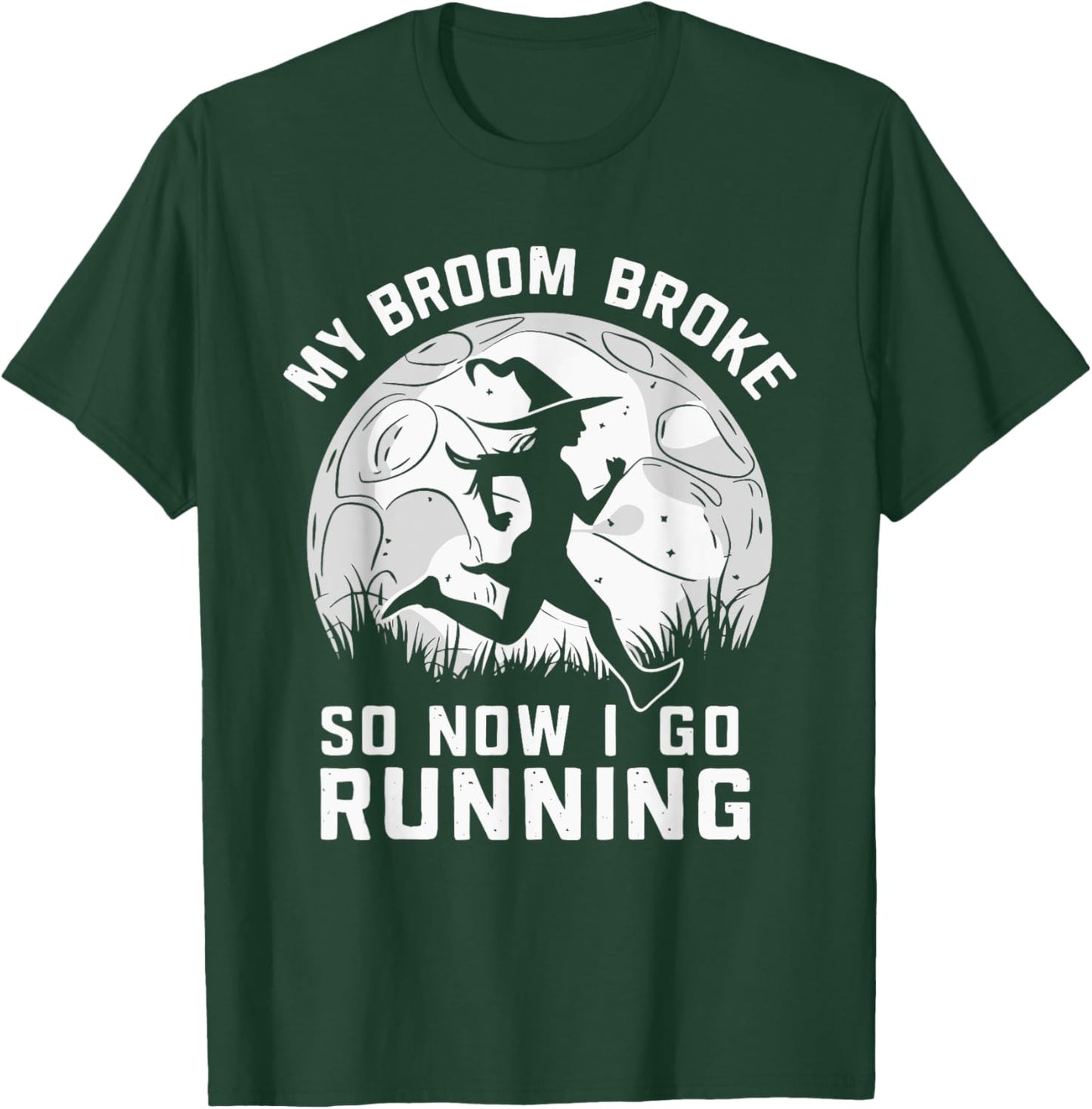 My Broom Broke So Now I Go Running T-Shirt - T-Shirt | Forest