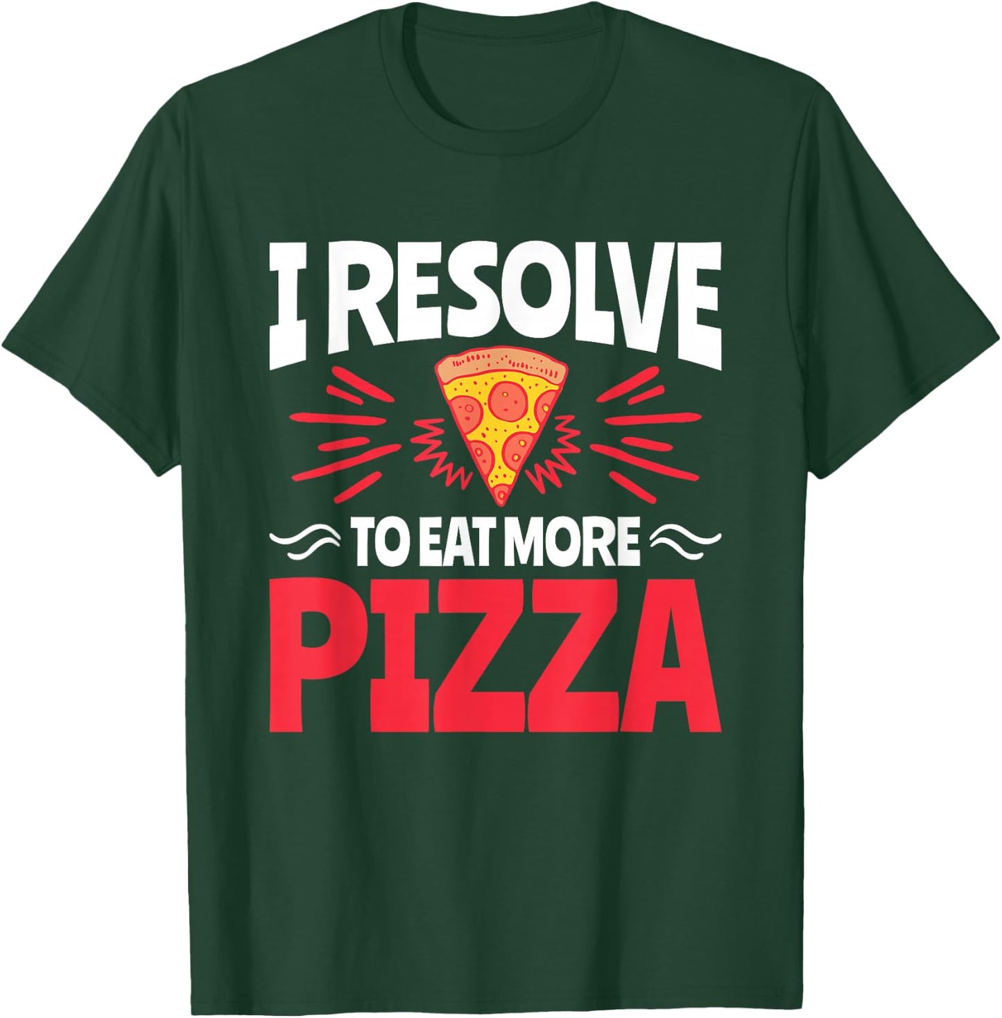 I Resolve to Eat More Pizza - Funny New Years Resolution T-Shirt - T-Shirt | Forest