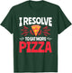 I Resolve to Eat More Pizza - Funny New Years Resolution T-Shirt - T-Shirt | Forest