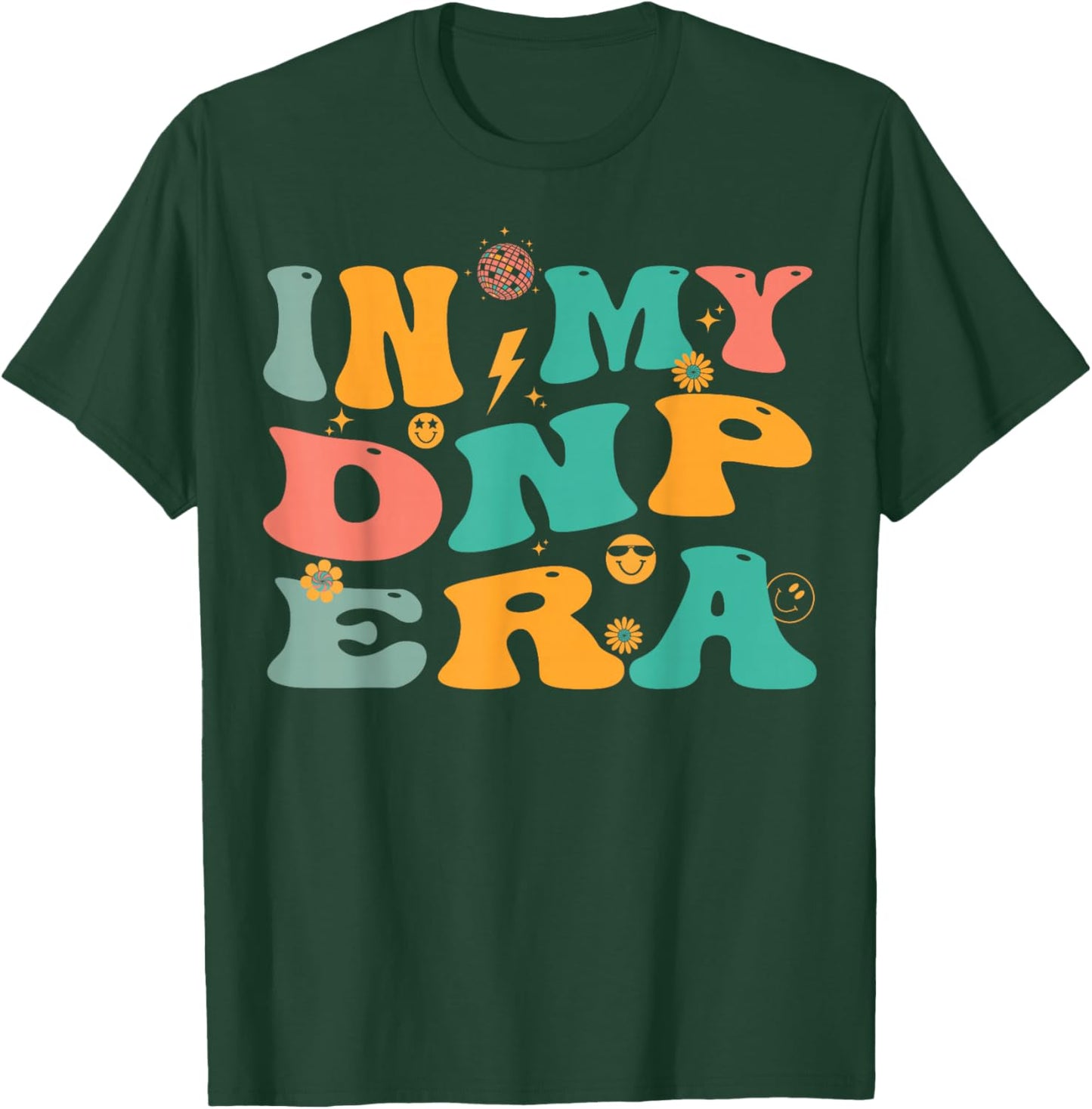 In My DNP Era Retro Doctor of Nursing Practice Nurse T-Shirt - T-Shirt | Forest