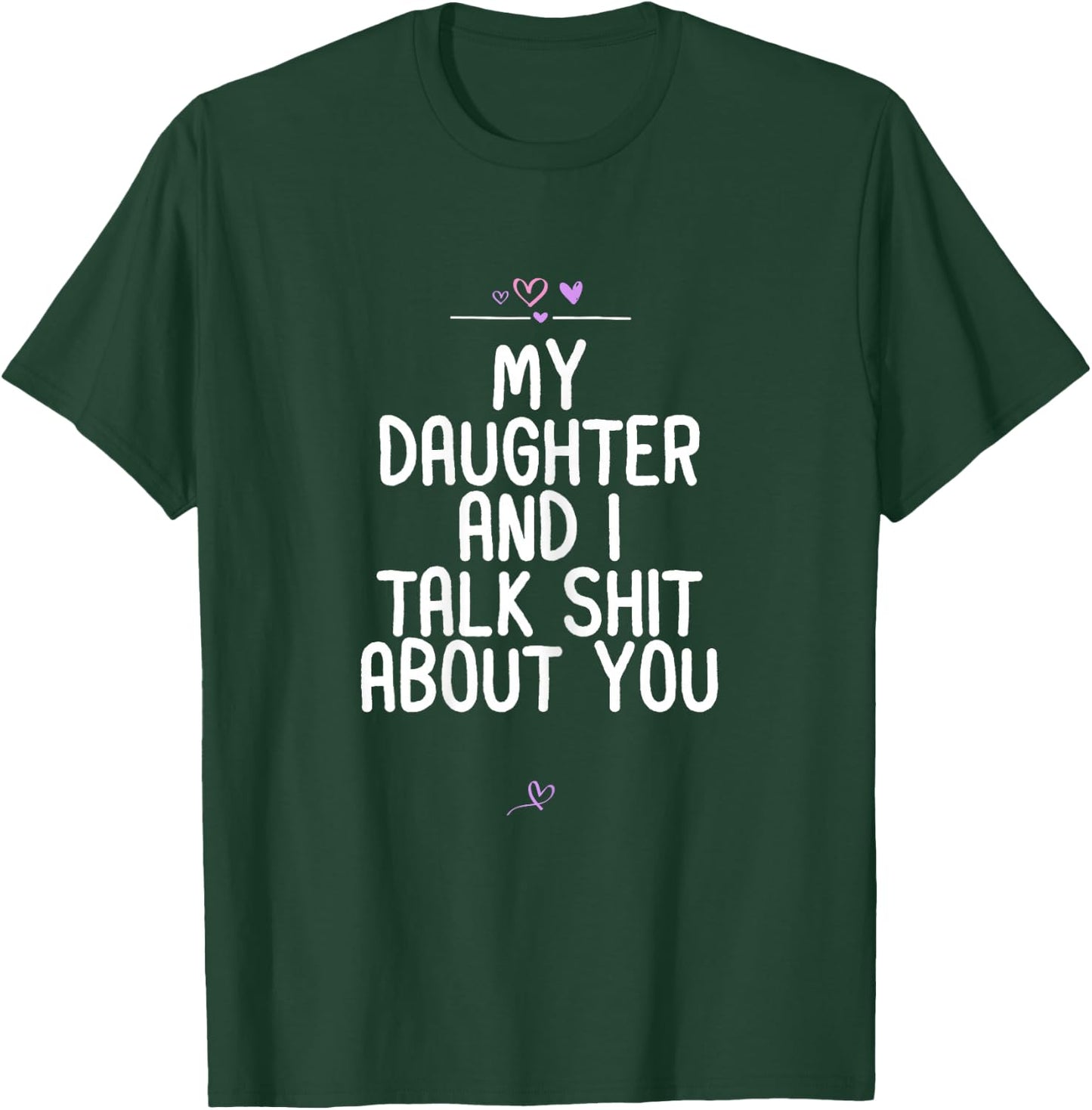 My Daughter and I Talk Shit About You Birthday Gift Mom T-Shirt - T-Shirt | Forest