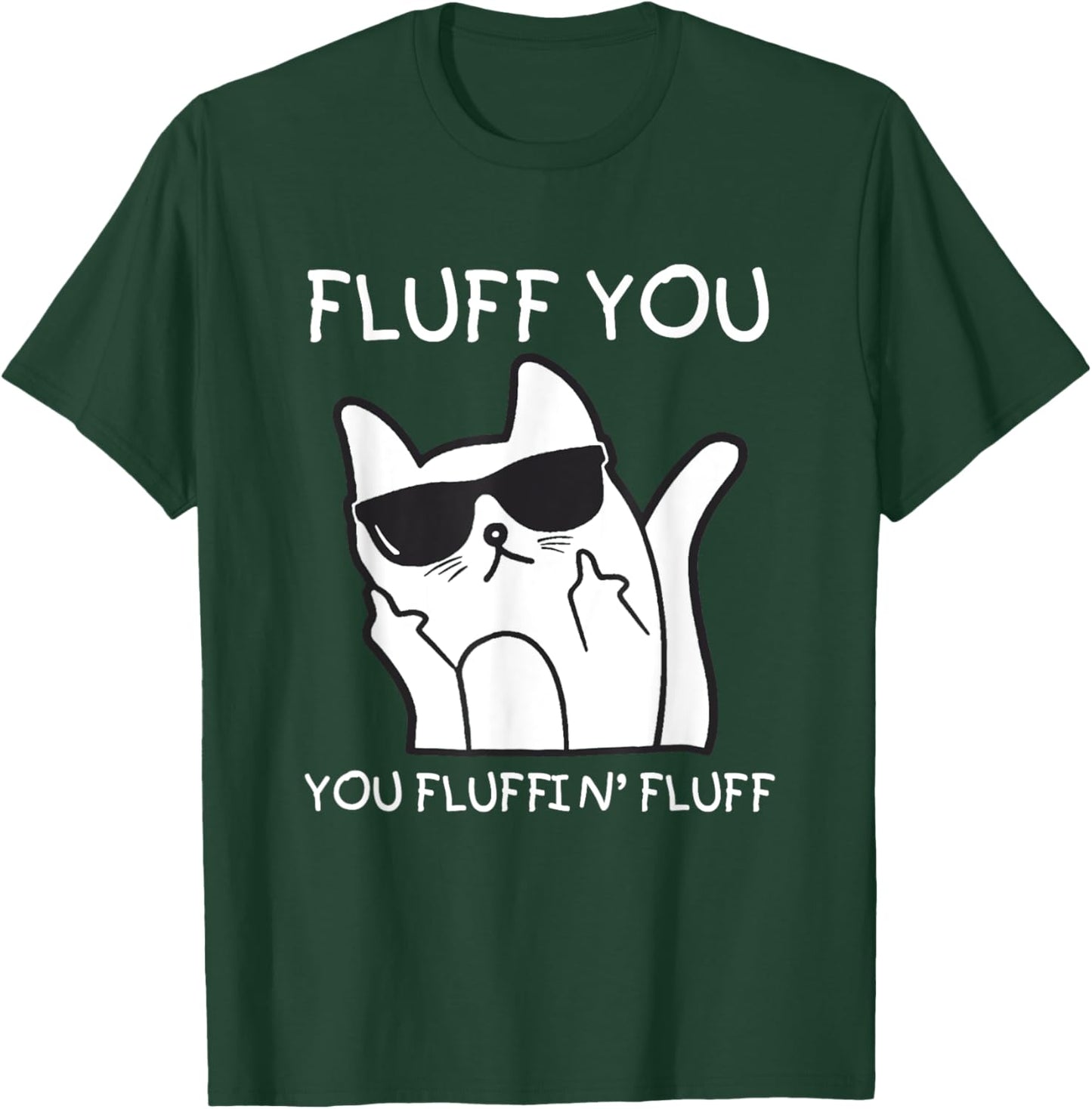 Fluff You You Fluffin’ Fluff Cat Fuck T-Shirt - T-Shirt | Forest
