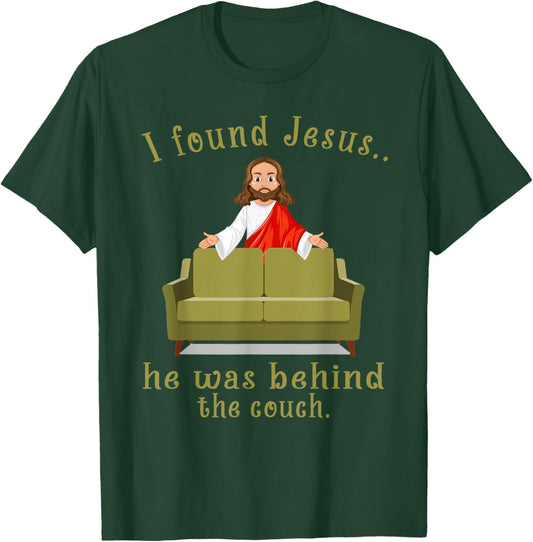 I Found Jesus He Was Behind The Couch T-Shirt - T-Shirt | Forest