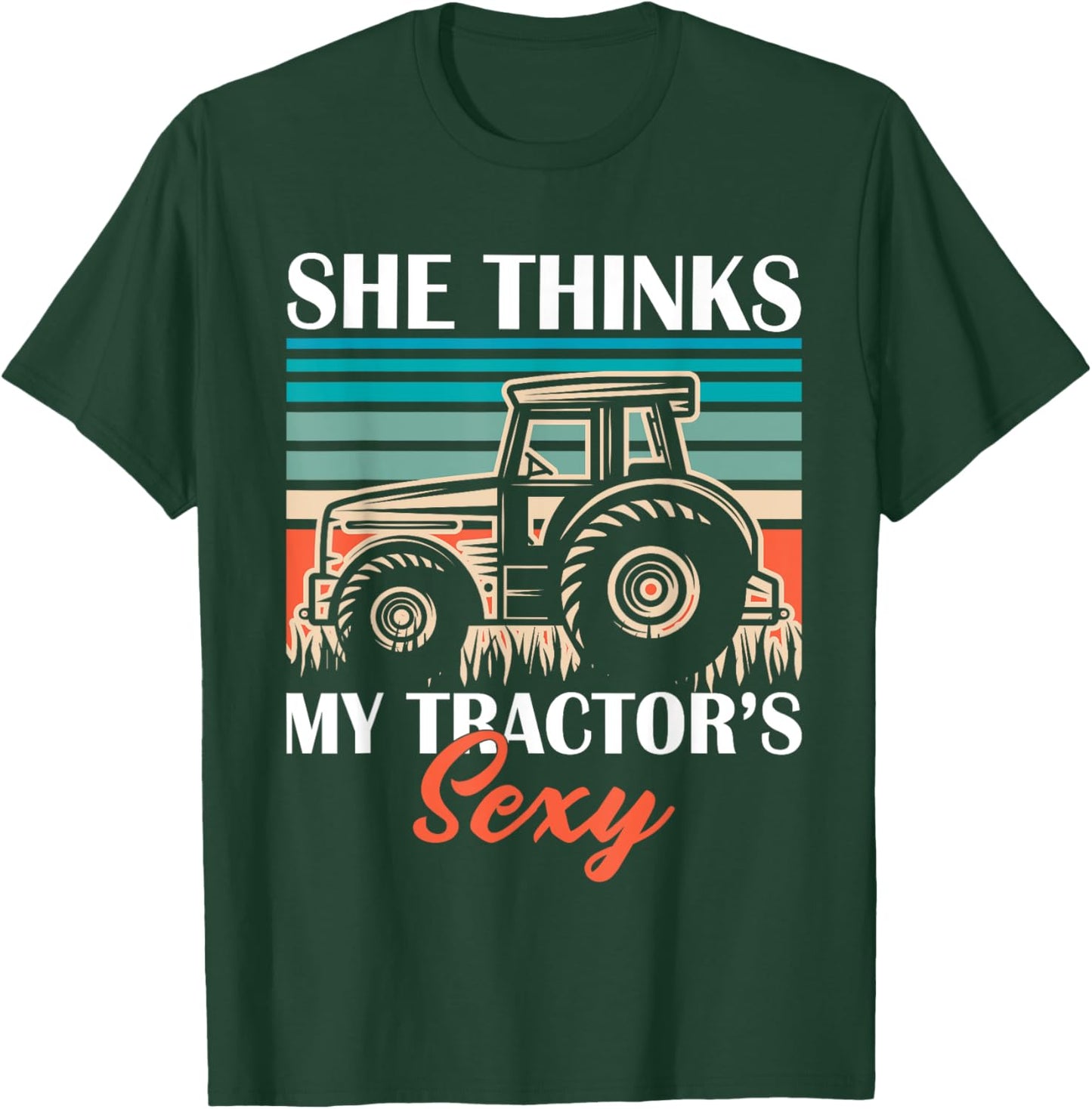 Funny Farmer Dad She Think's My Tractor's Sexy T-Shirt - T-Shirt | Forest
