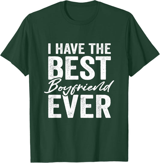 I Have The Best Boyfriend Ever Girlfriend T-Shirt - T-Shirt | Forest