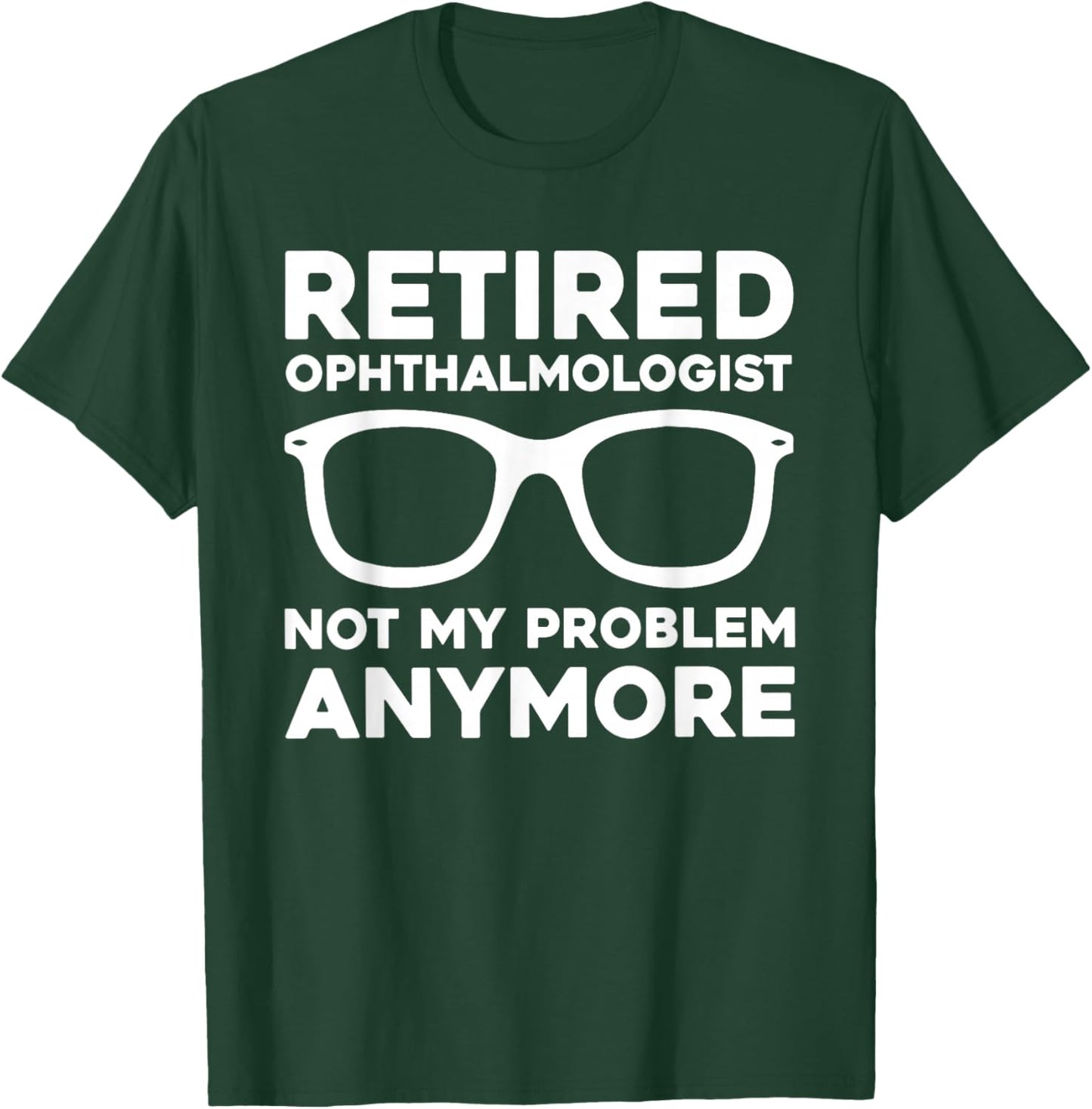 Funny Retired Ophthalmologist Outfit Eye Doctor Retirement T-Shirt - T-Shirt | Forest