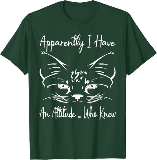 Apparently I Have An Attitude Who Knew Funny Cat Lovers T-Shirt - T-Shirt | Forest