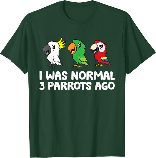 I Was Normal 3 Parrots Ago T-Shirt - T-Shirt | Forest