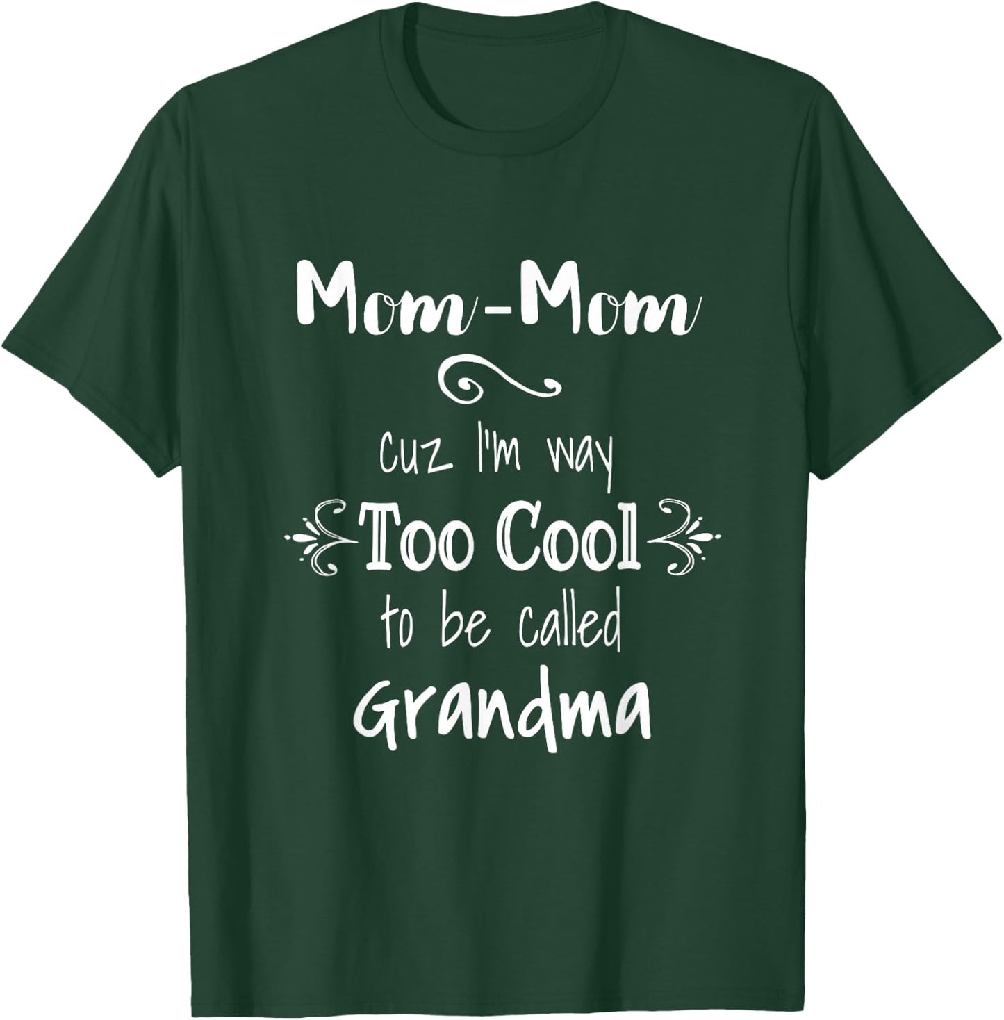 Mom-Mom Cuz I'm Too Cool To Be Called Grandma Grandmother T-Shirt - T-Shirt | Forest