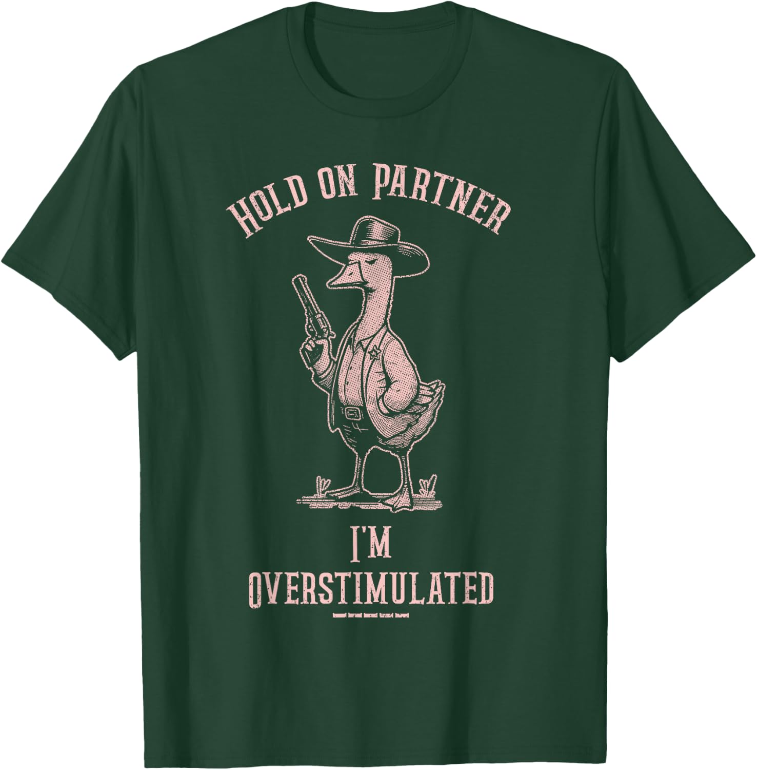 Hold On Partner I'm Overstimulated Funny Goose Cowboy T-Shirt - T-Shirt | Forest