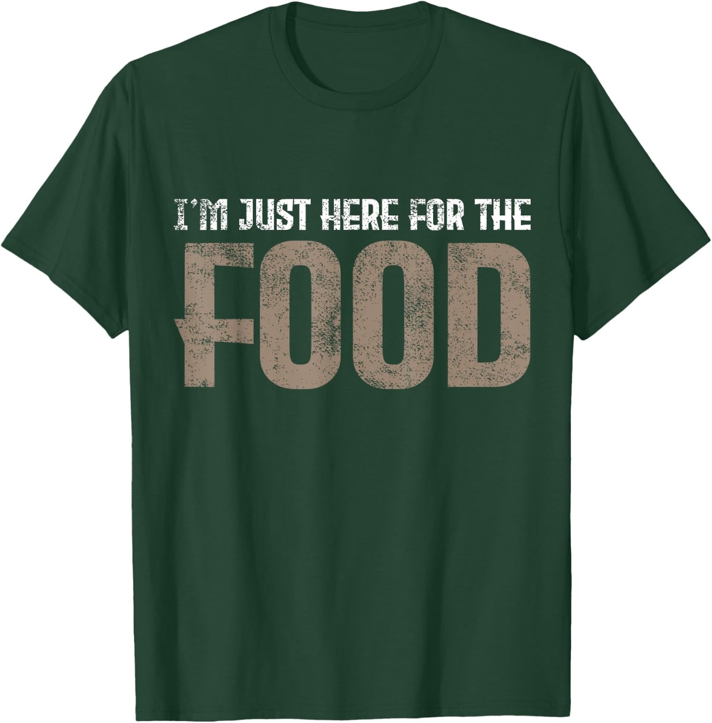 I'm Just Here For The Food T-Shirt - T-Shirt | Forest
