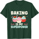 Baking Is My Superpower Funny Cupcake Baker T-Shirt - T-Shirt | Forest