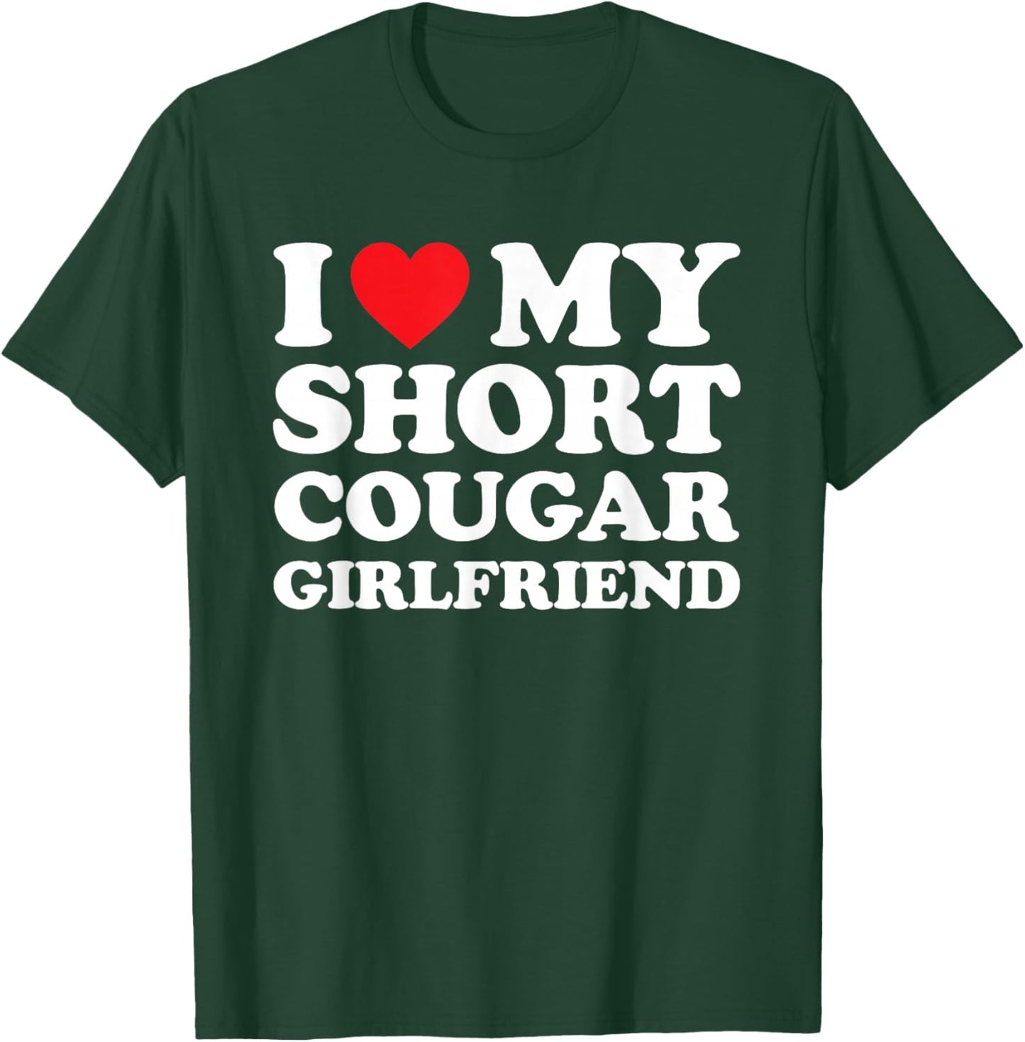 I Love My Short Cougar Girlfriend Shirt I Heart My Cougar GF T-Shirt - T-Shirt | Forest