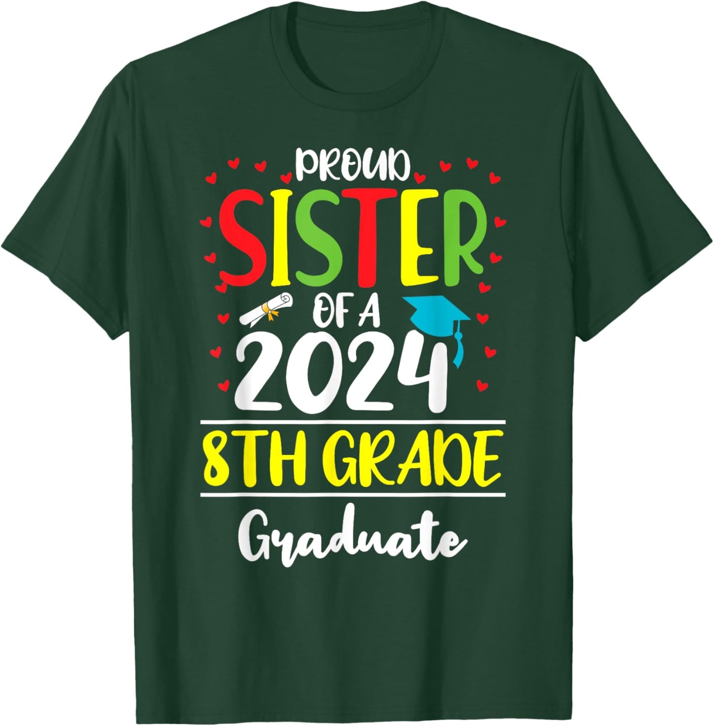 Funny Proud Sister of a Class of 2024 8th Grade Graduate T-Shirt - T-Shirt | Forest