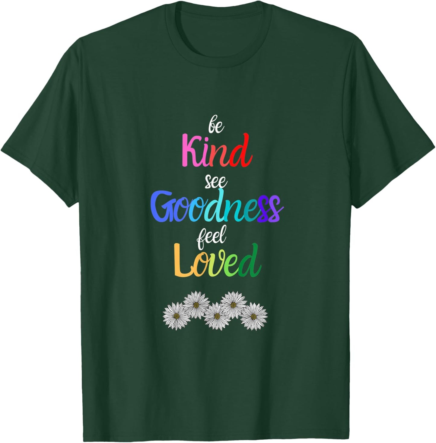 Be Kind See Goodness Feel Loved Motivational T-Shirt - T-Shirt | Forest