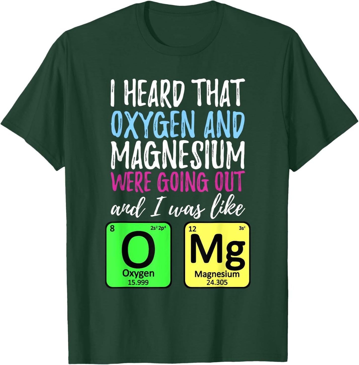 Oxygen and Magnesium going out | Funny Science T-Shirt - T-Shirt | Forest