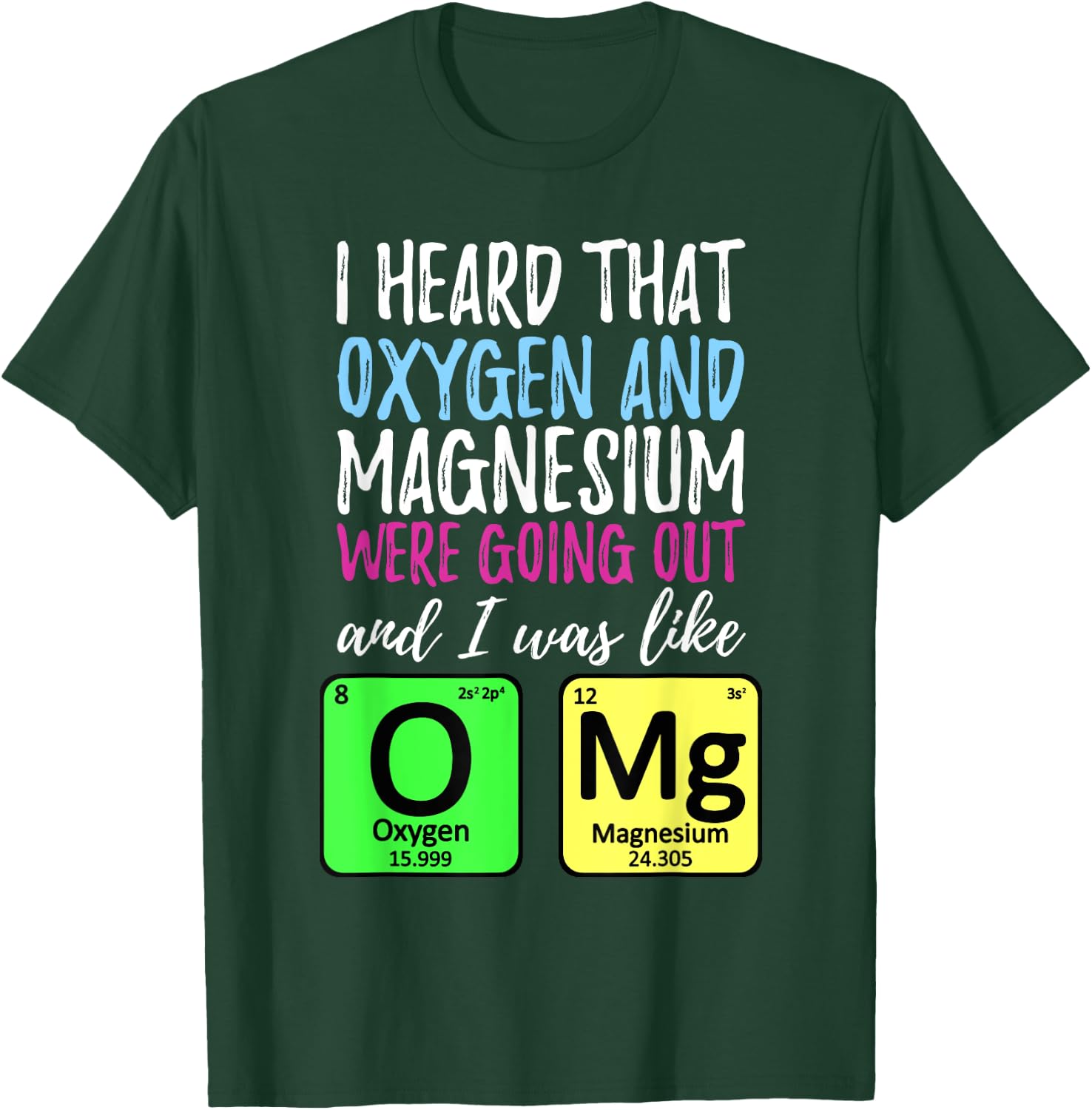 Oxygen and Magnesium going out | Funny Science T-Shirt - T-Shirt | Forest