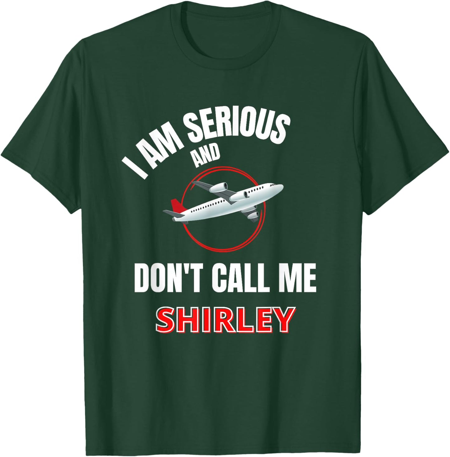 I Am Serious and Don't Call Me Shirley T-Shirt - T-Shirt | Forest