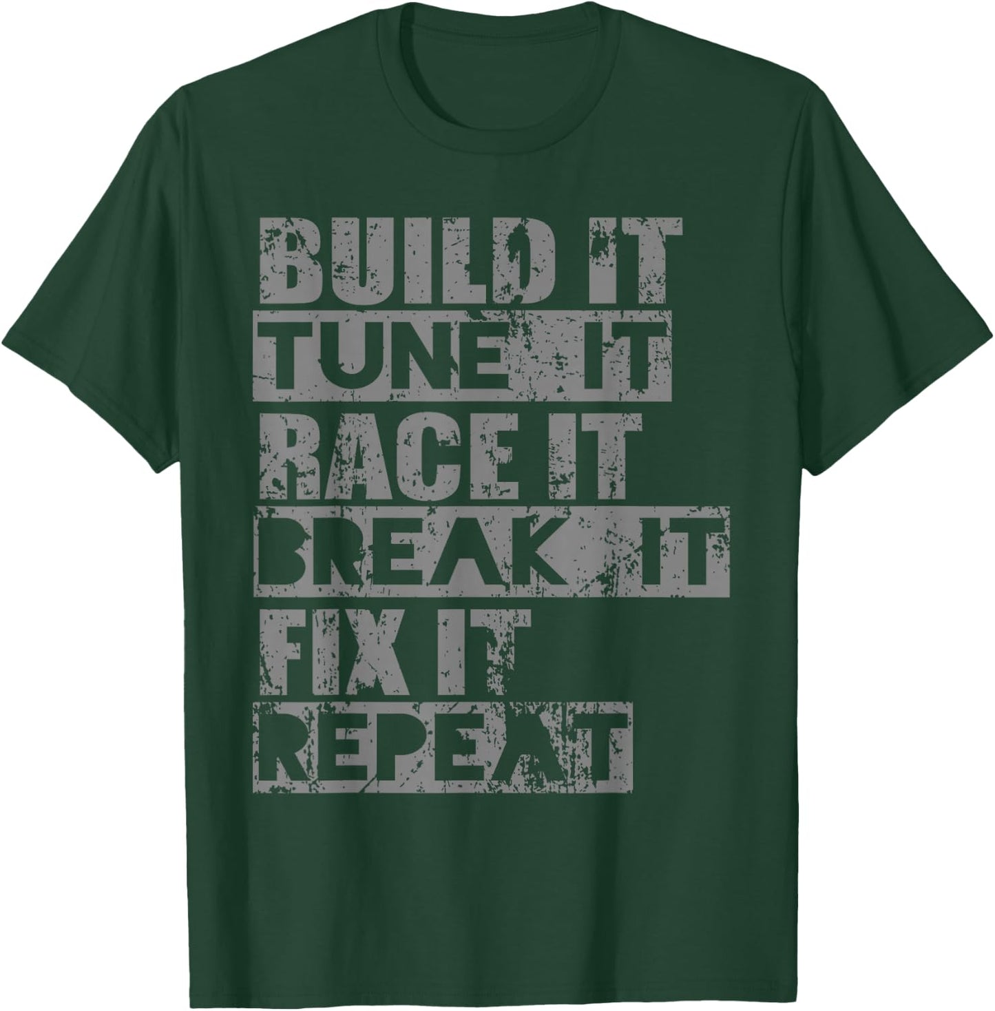 Build It Tune It Race It Break It Fix It Repeat T-Shirt - T-Shirt | Forest