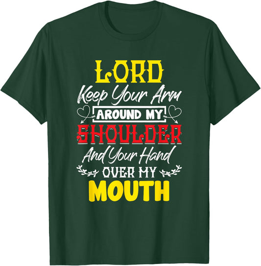 Lord Keep Your Arm Around My Shoulder And Hand Over My Mouth T-Shirt - T-Shirt | Forest
