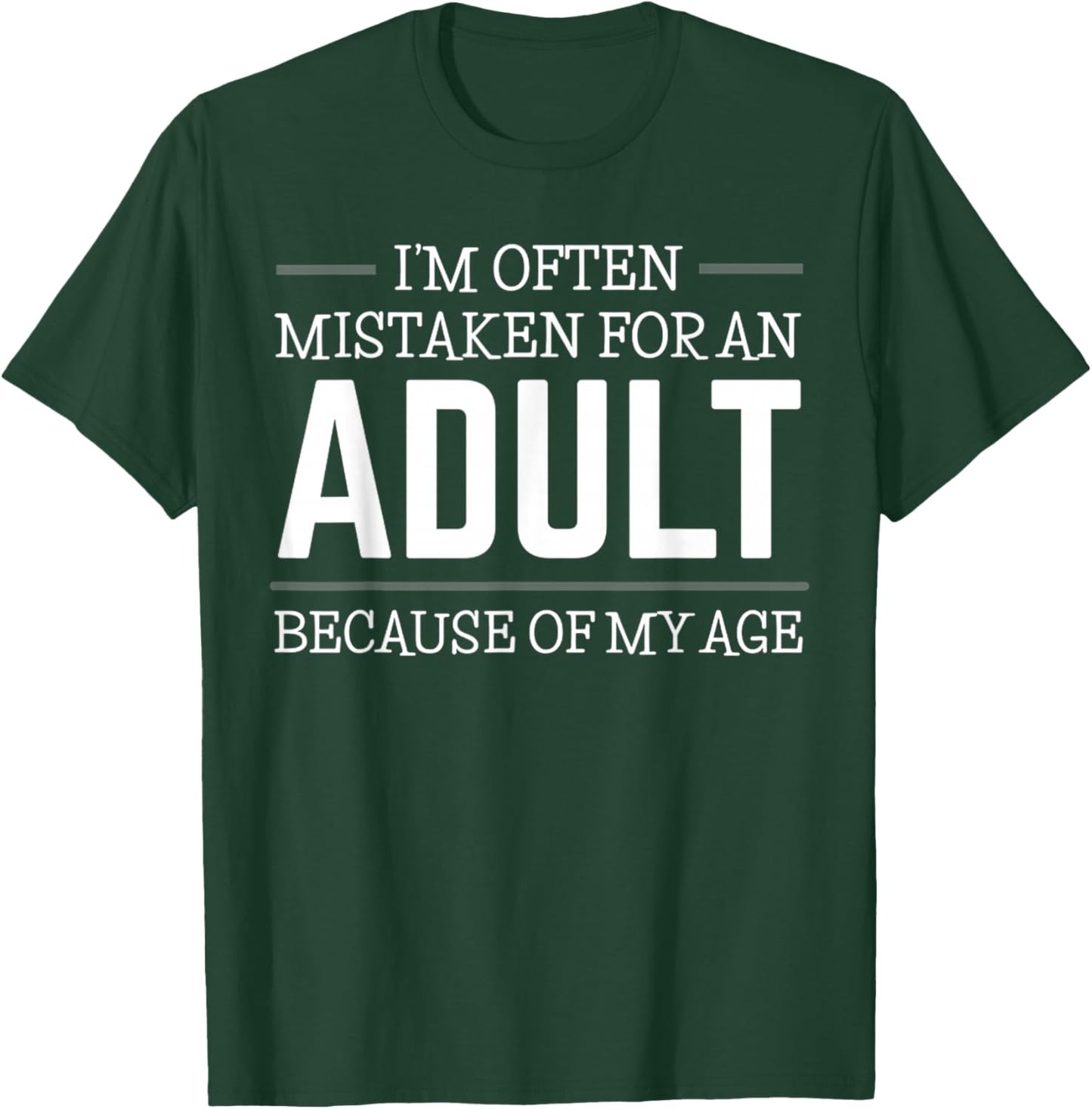 I'm Often Mistaken For An Adult Humor Because Of My Age T-Shirt - T-Shirt | Forest