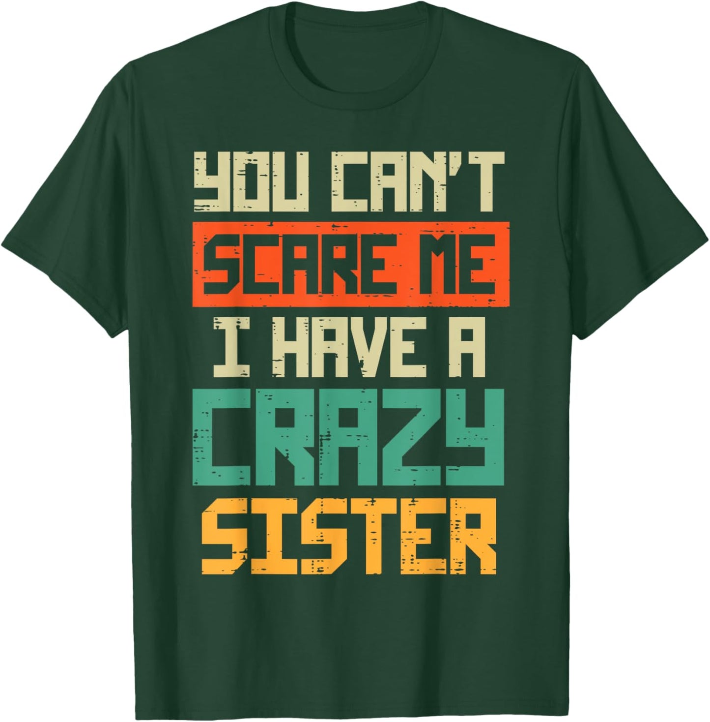Cant Scare Me I have Crazy Sister Funny Brother Bro Men Boys T-Shirt - T-Shirt | Forest