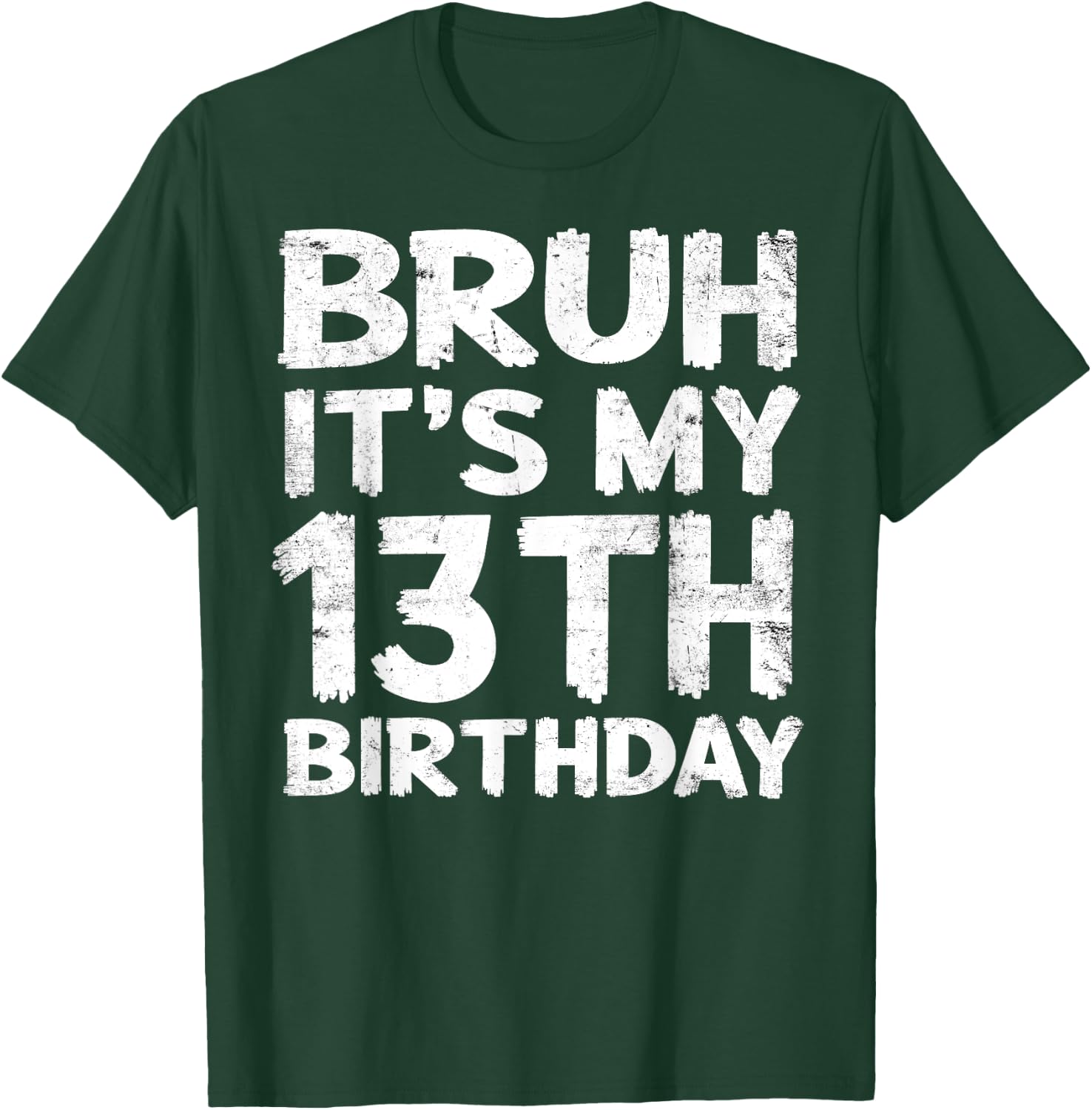 Bruh It's My 13th Birthday 13 Year Old Birthday Gift T-Shirt - T-Shirt | Forest