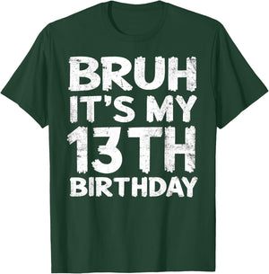 Bruh It's My 13th Birthday 13 Year Old Birthday Gift T-Shirt - T-Shirt | Forest