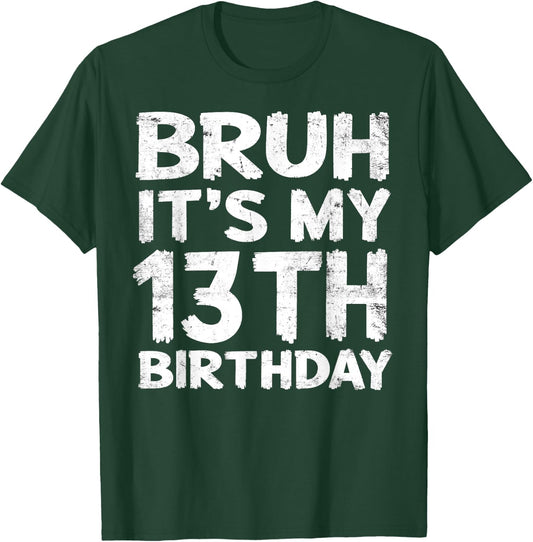 Bruh It's My 13th Birthday 13 Year Old Birthday Gift T-Shirt - T-Shirt | Forest