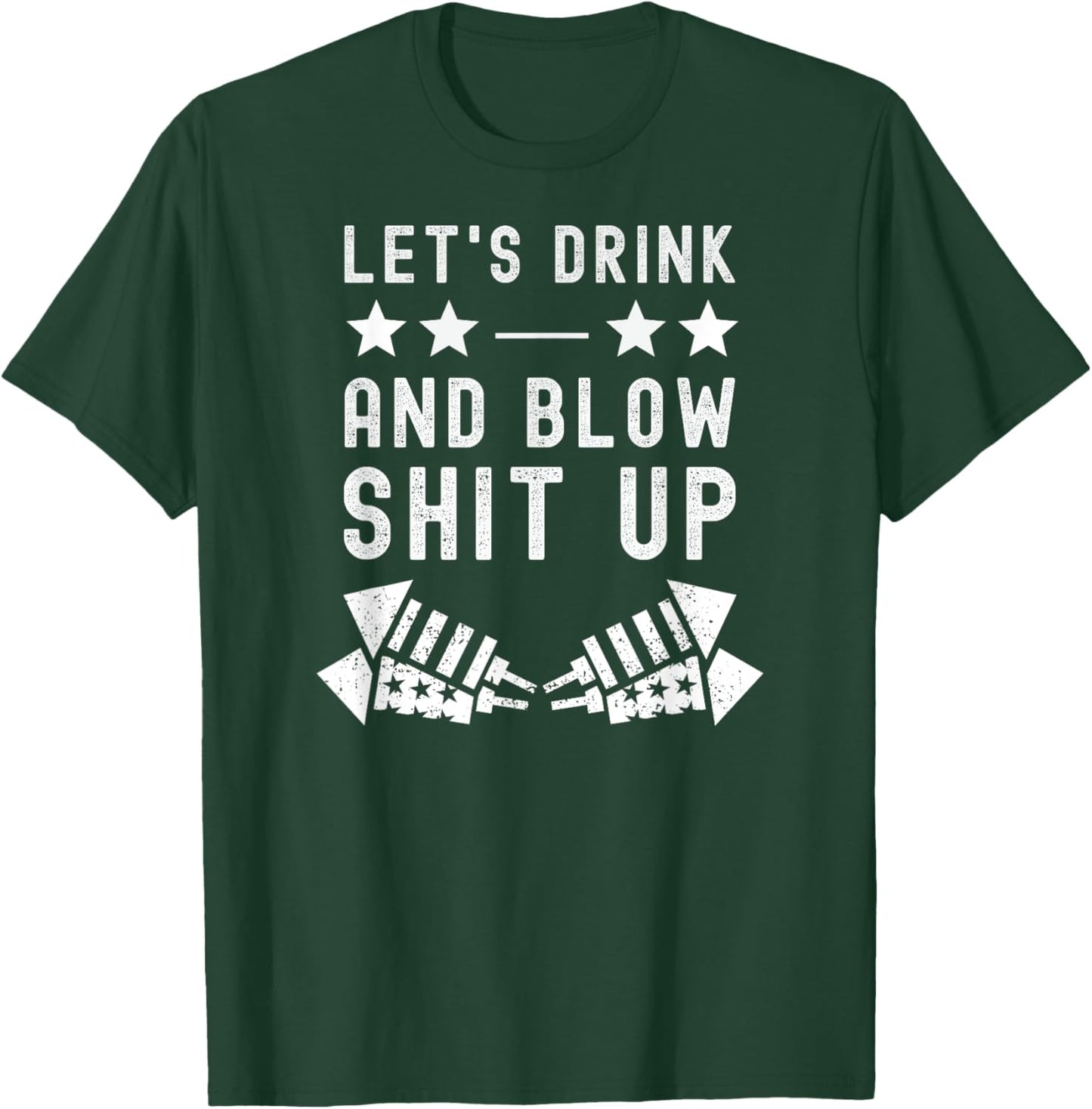 Let's Drink Blow Shit Funny Up 4th Of July Fireworks USA T-Shirt - T-Shirt | Forest