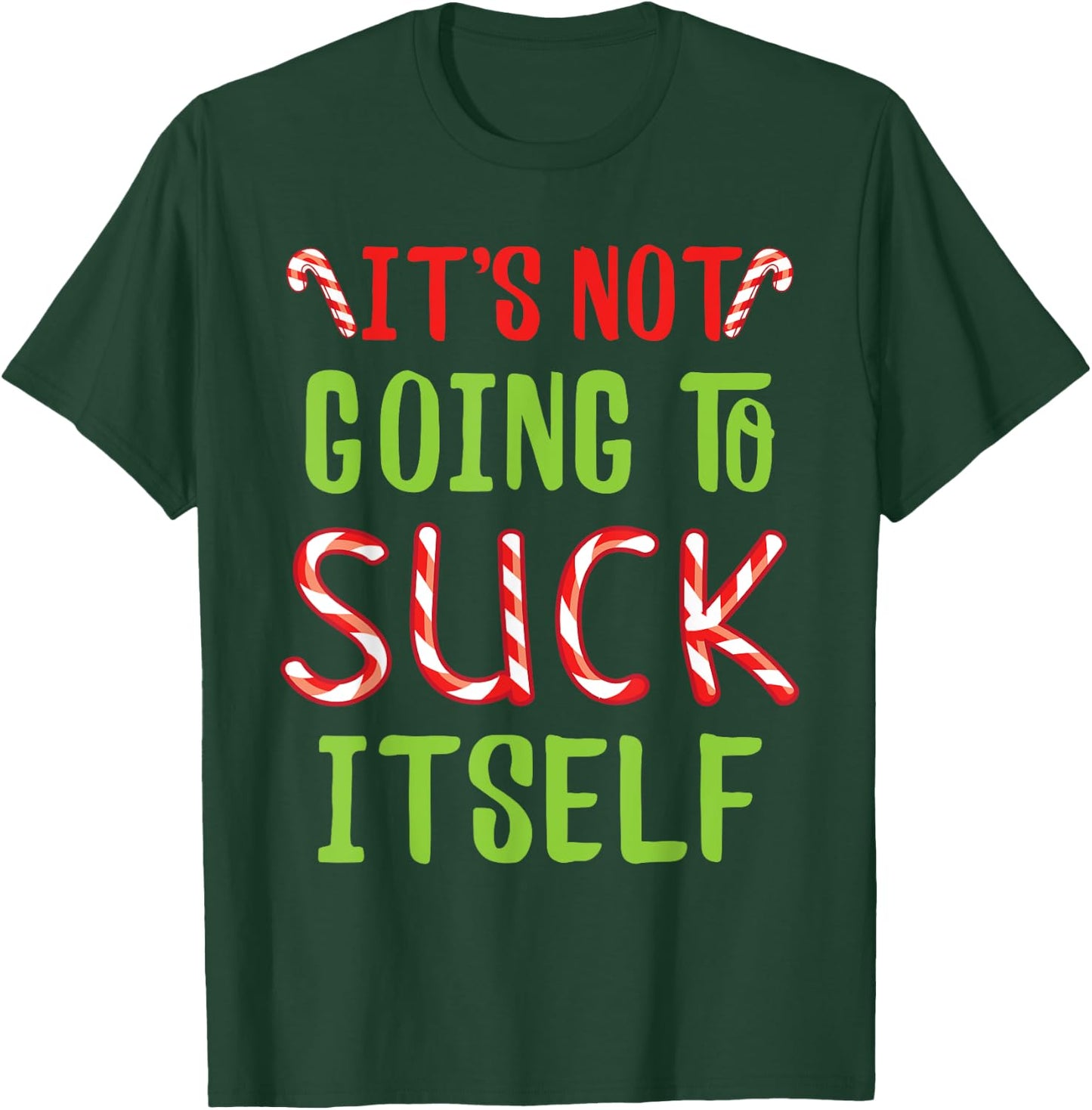 It's Not Going To Suck Itself I Christmas Candy Cane Outfit T-Shirt - T-Shirt | Forest