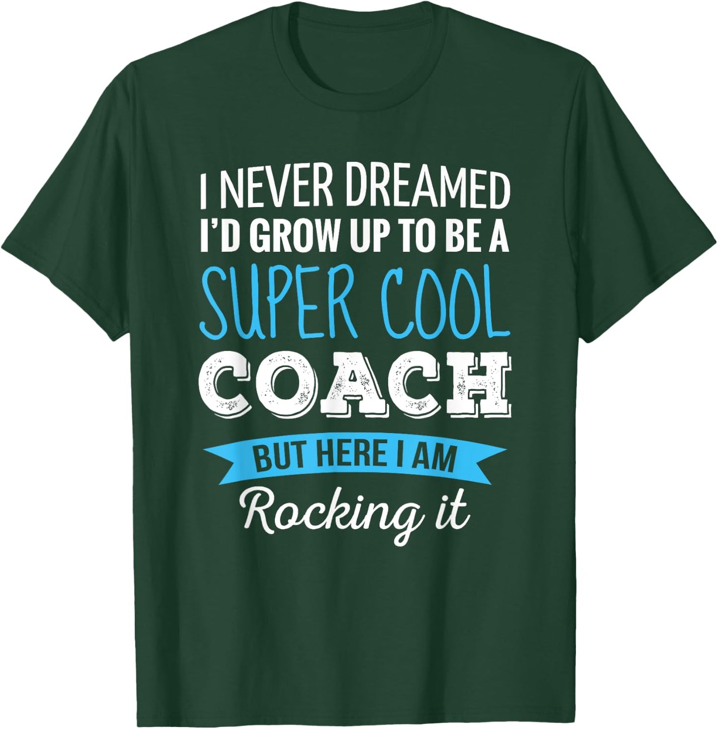 Coach Gifts I Never Dreamed Appreciation Thank You Coach T-Shirt - T-Shirt | Forest