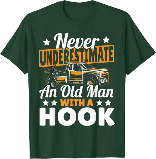 Never Underestimate An Old Man With Hook Tow Truck Driver T-Shirt - T-Shirt | Forest