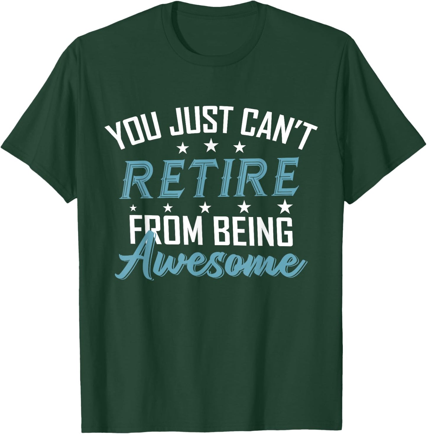 You Just Can't Retire From Being Awesome Funny Retirement T-Shirt - T-Shirt | Forest
